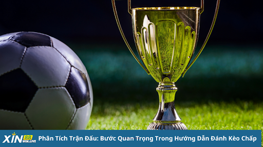 Phân Tích Trận Đấu: Bước Quan Trọng Trong Hướng Dẫn Đánh Kèo Chấp