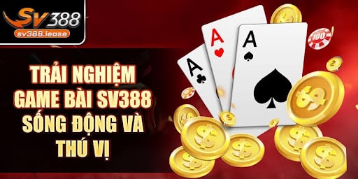 Trải nghiệm game bài SV388 hấp dẫn và dễ dàng